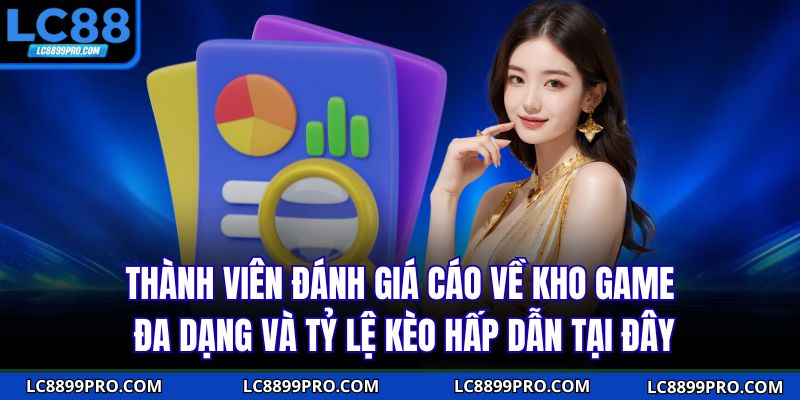 Thành viên đánh giá cáo về kho game đa dạng và tỷ lệ kèo hấp dẫn tại đây