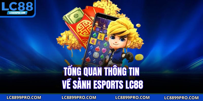 Tổng quan thông tin về sảnh esports LC88